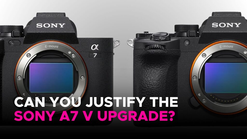 Two Sony Alpha camera bodies side-by-side, showing the front mounts of the A7 IV and the new A7 V, with text asking: “Can you justify the Sony A7 V upgrade?”